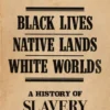 Black Lives, Native Lands, White Worlds