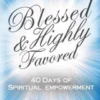 Blessed & Highly Favored: 40 Days of Spiritual Empowerment