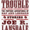 Born for Trouble: The Further Adventures of Hap and Leonard