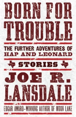 Born for Trouble: The Further Adventures of Hap and Leonard