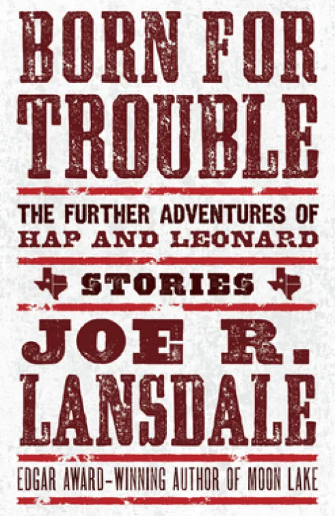 Born for Trouble: The Further Adventures of Hap and Leonard