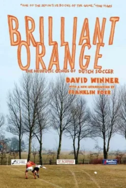 Brilliant Orange: The Neurotic Genius of Dutch Soccer