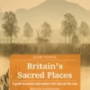 Britain's Sacred Places (Slow Travel)