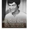 Bruce Lee and Chuck Norris: The Lives and Legacies of the Two Martial Arts Stars