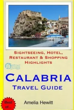 Calabria Travel Guide: Attractions, Eating, Drinking, Shopping & Places To Stay