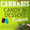 Cannabis Candy & Dessert Cookbook: Learn to Decarb, Extract and Make Your Own CBD & THC Infused Candy from Scratch