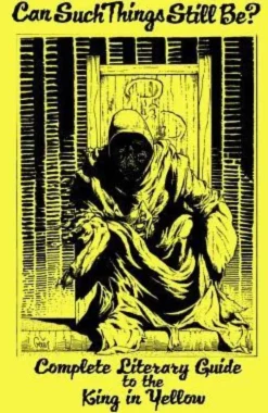 Can Such Things Still Be? - Complete Literary Guide to the King in Yellow