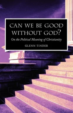 Can we be Good without God? On the Political Meaning of Christianity