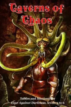 Caverns of Chaos: Tables and missions for Four Against Darkness, levels 3 to 6