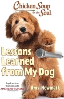 Chicken Soup for the Soul: Lessons Learned from My Dog