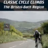 50 Classic Cycle Climbs: The Bristol-Bath Region