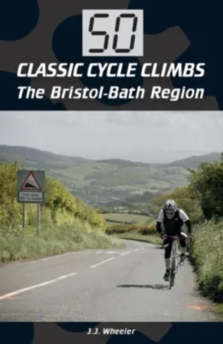 50 Classic Cycle Climbs: The Bristol-Bath Region