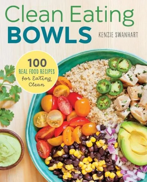 Clean Eating Bowls: 100 Real Food Recipes for Eating Clean