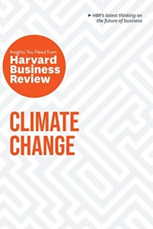 Climate Change: The Insights You Need from Harvard Business Review