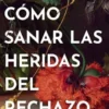 Cómo sanar las heridas del rechazo