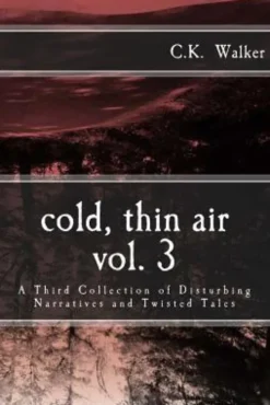 Cold, Thin Air Volume #3: A Third Collection of Disturbing Narratives and Twisted Tales
