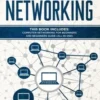Computer Networking: This Book Includes: Computer Networking for Beginners and Beginners Guide (All in One)