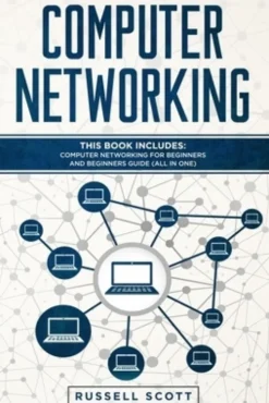 Computer Networking: This Book Includes: Computer Networking for Beginners and Beginners Guide (All in One)