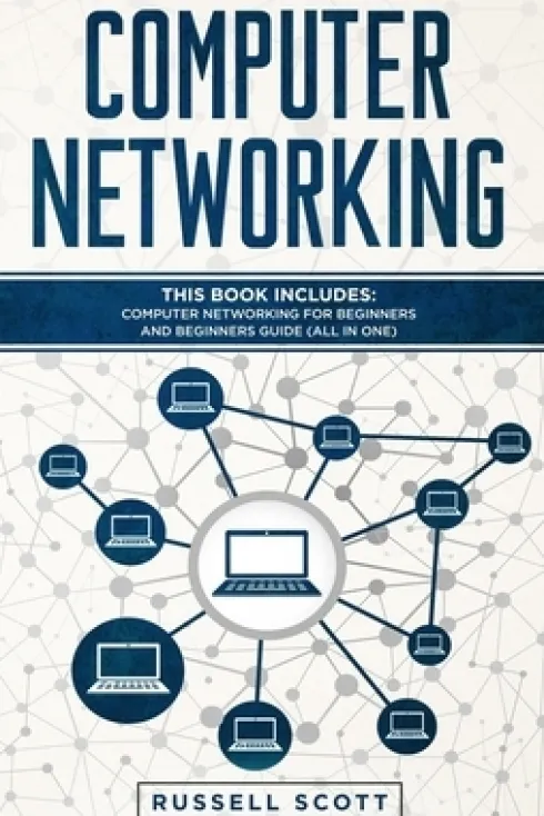 Computer Networking: This Book Includes: Computer Networking for Beginners and Beginners Guide (All in One)