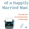 Confessions of a Happily Married Man