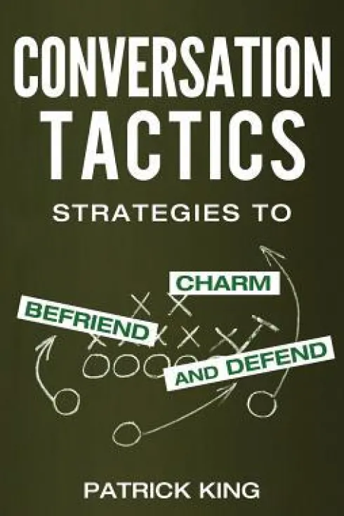 Conversation Tactics: Strategies to Charm, Befriend, and Defend