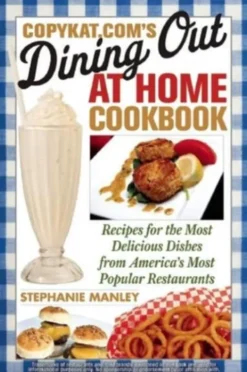 Copykat.com's Dining Out At Home Cookbook