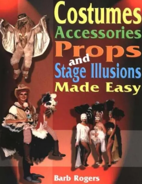 Costumes, Accessories, Props & Stage Illusions Made Easy