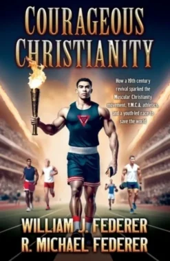 Courageous Christianity: How a 19th century revival sparked the Muscular Christianity movement, Y.M.C.A. athletics, and a youth-led race to save the w