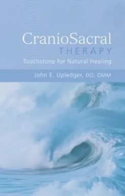 CranioSacral Therapy: Touchstone for Natural Healing