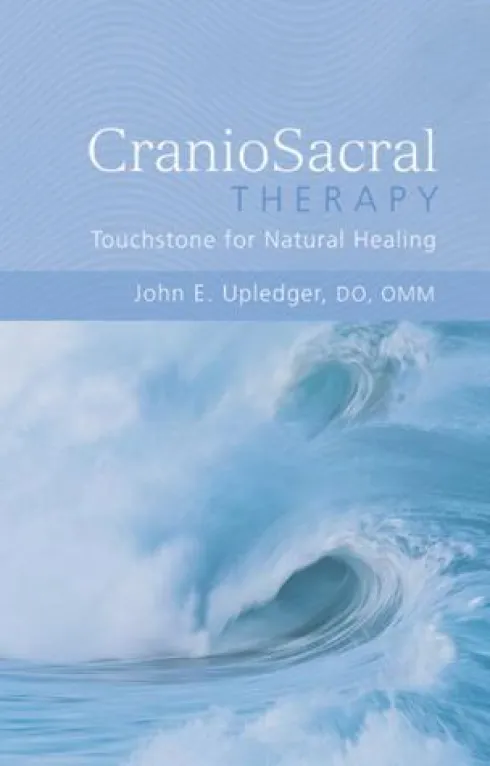 CranioSacral Therapy: Touchstone for Natural Healing