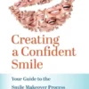 Creating a Confident Smile: Your Guide to the Smile Makeover Process