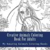 Creative Animals Coloring Book For Adults: Relax and Relieve Stress With This Magical Adult Animal Coloring Book