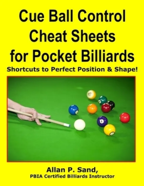 Cue Ball Control Cheat Sheets for Pocket Billiards: Shortcuts to Perfect Position & Shape