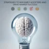 Customer Adoption Reimagined: Strategies to Win Early Adopters and Drive Market Success