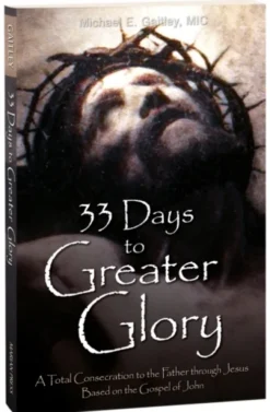 33 Days to Greater Glory: A Total Consecration to the Father Through Jesus Based on the Gospel of John