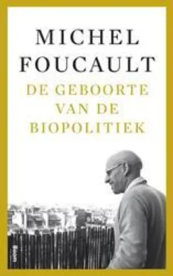 De geboorte van de biopolitiek - Colleges aan het Collège de France (1978-1979)