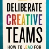 Deliberate Creative Teams