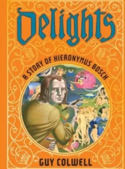Delights: A Story of Hieronymus Bosch