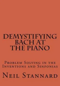 Demystifying Bach at the Piano: Problem Solving in the Inventions and Sinfonias