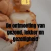 De ontmoeting van gezond, lekker en gezelligheid