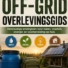 De Praktische Doe-Het-Zelf Off-Grid Overlevingsgids