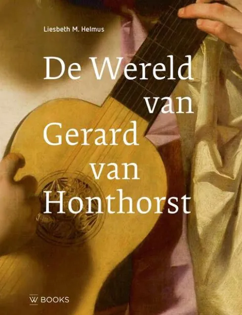 De wereld van Gerard van Honthorst