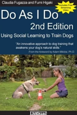 Do As I Do 2nd Edition: Using Social Learning to Train Dogs