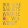 Doe elke dag iets waar je blij van wordt