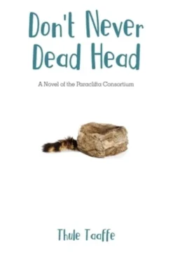 Don't Never Dead Head: A Novel of the Paraclifta Consortium
