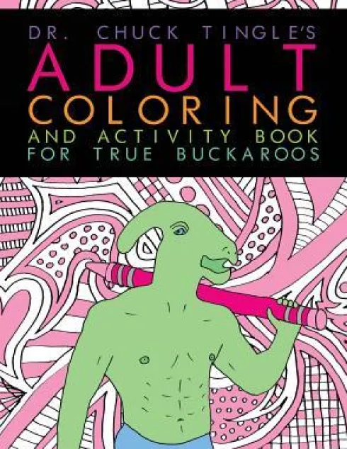 Dr. Chuck Tingle's Adult Coloring And Activity Book For True Buckaroos