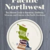 Drink the Pacific Northwest: The Ultimate Guide to Breweries, Distilleries, and Wineries in the Northwest