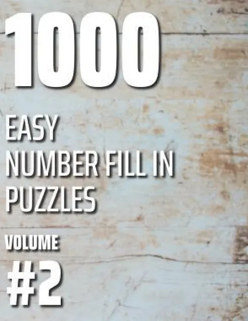 1000 Easy Number Fill In Puzzles Volume #2