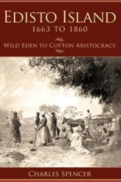 Edisto Island 1663 to 1860: Wild Eden to Cotton Aristocracy