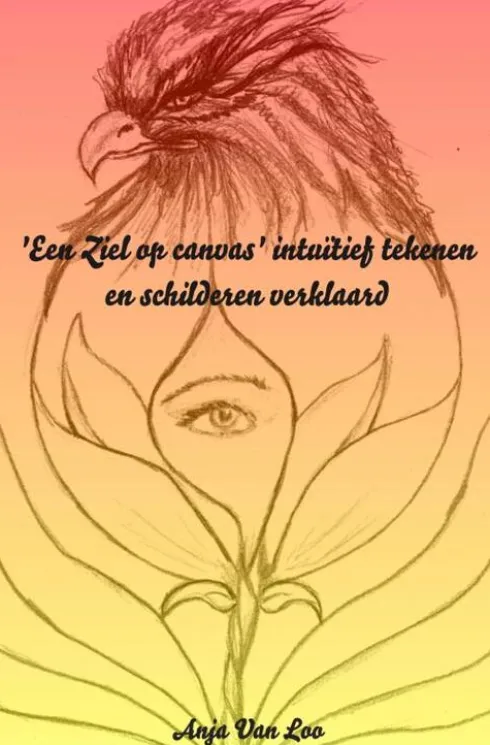 'Een Ziel op canvas' intuïtief tekenen en schilderen verklaard